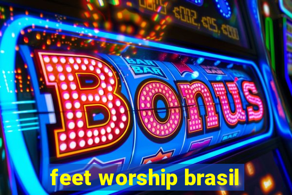 feet worship brasil